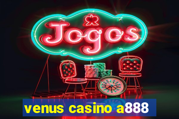 venus casino a888