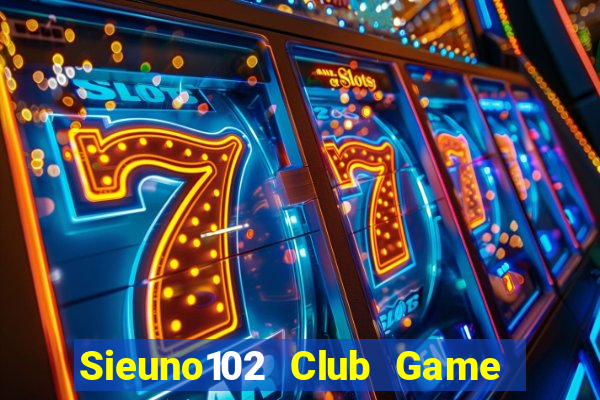 Sieuno102 Club Game Bài Mậu Binh