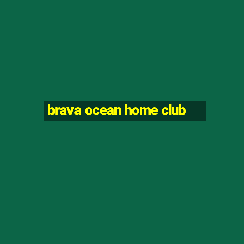 brava ocean home club