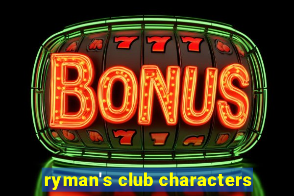 ryman's club characters