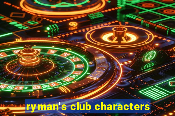 ryman's club characters