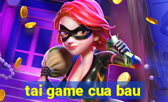 tai game cua bau