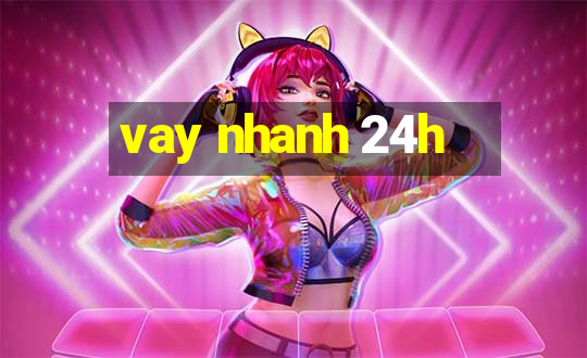 vay nhanh 24h