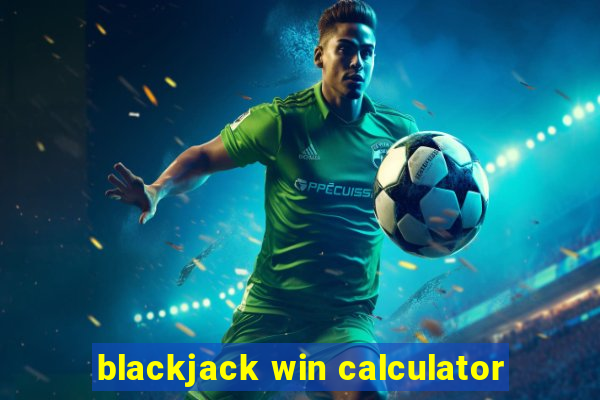 blackjack win calculator