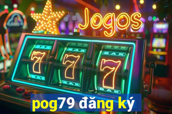 pog79 đăng ký