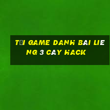 tải game danh bài liêng 3 cây hack