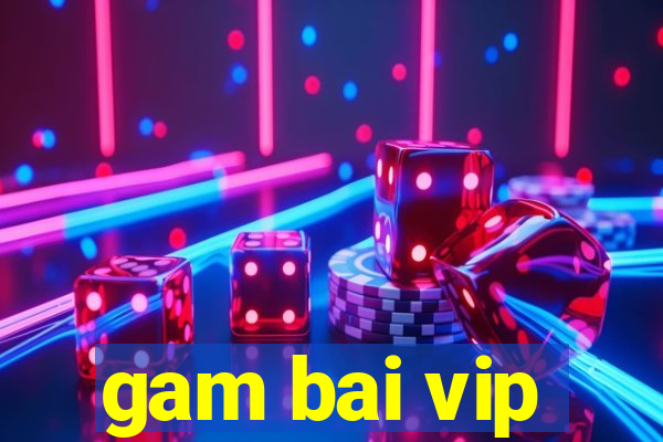 gam bai vip