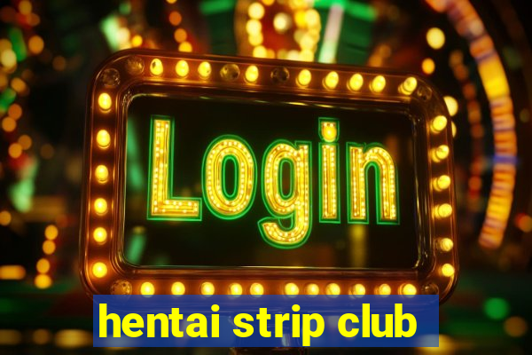 hentai strip club