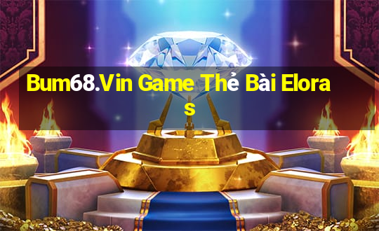 Bum68.Vin Game Thẻ Bài Eloras