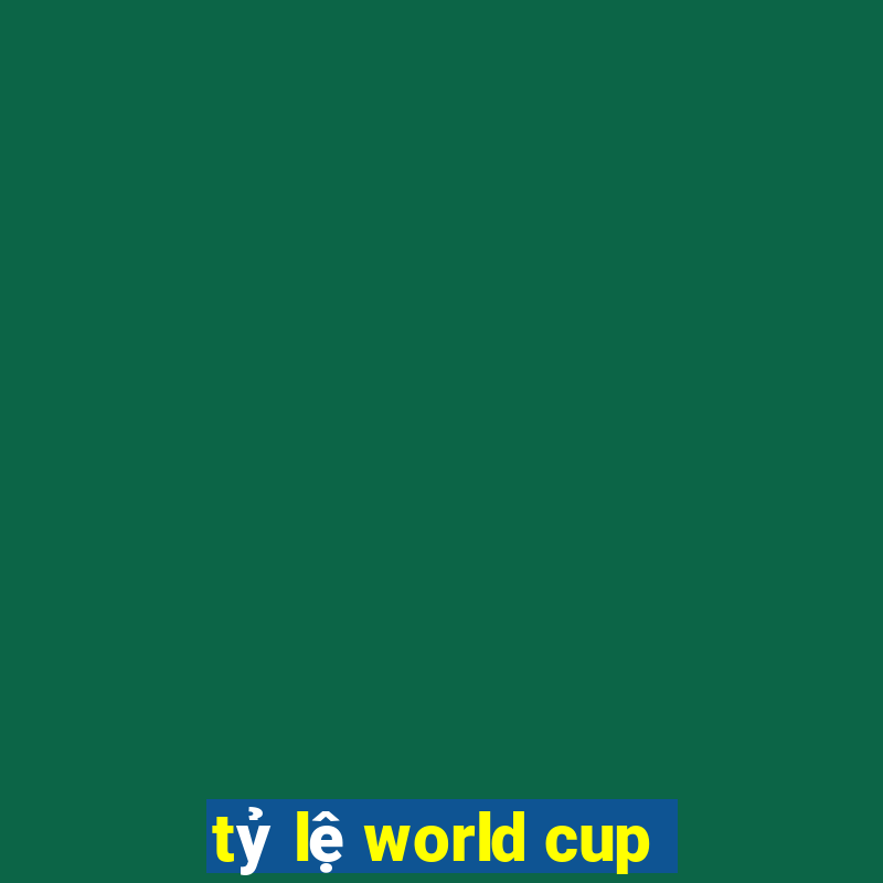 tỷ lệ world cup