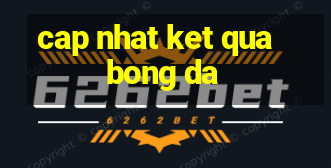 cap nhat ket qua bong da