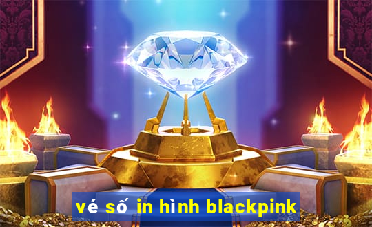 vé số in hình blackpink