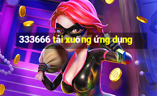 333666 tải xuống ứng dụng