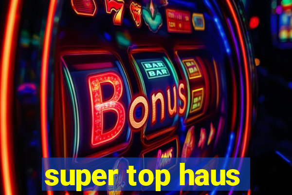 super top haus