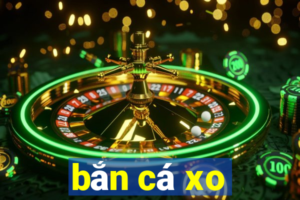 bắn cá xo