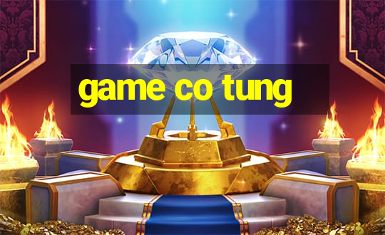 game co tung