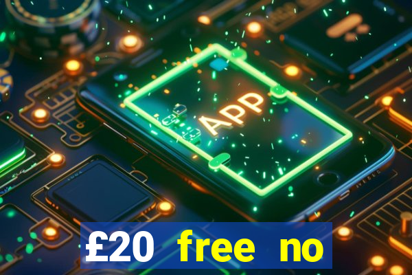 £20 free no deposit casino