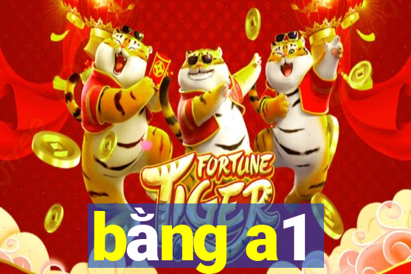 bằng a1