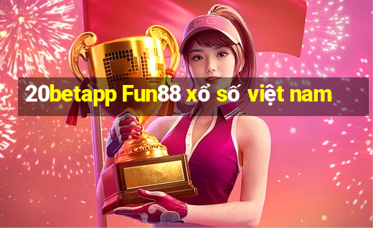 20betapp Fun88 xổ số việt nam