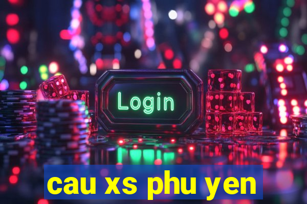 cau xs phu yen