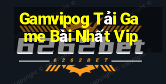 Gamvipog Tải Game Bài Nhất Vip