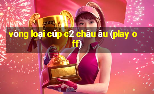 vòng loại cúp c2 châu âu (play off)