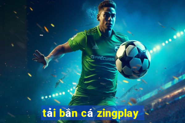 tải bắn cá zingplay