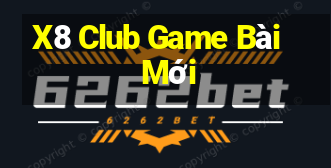 X8 Club Game Bài Mới