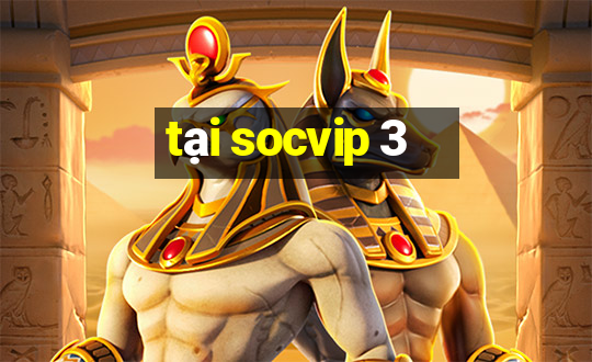 tại socvip 3