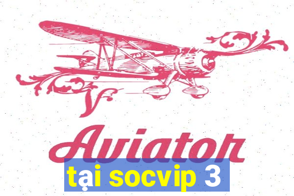 tại socvip 3