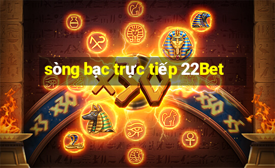 sòng bạc trực tiếp 22Bet