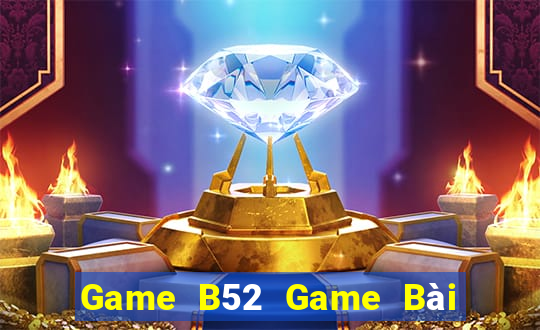 Game B52 Game Bài B52 Đổi Thưởng