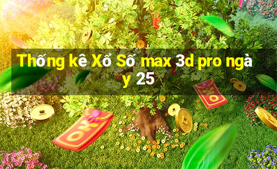 Thống kê Xổ Số max 3d pro ngày 25