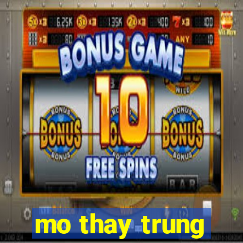 mo thay trung