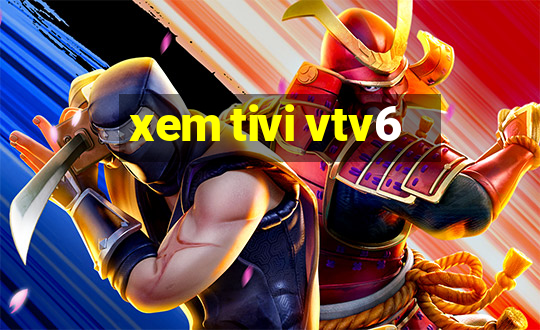 xem tivi vtv6