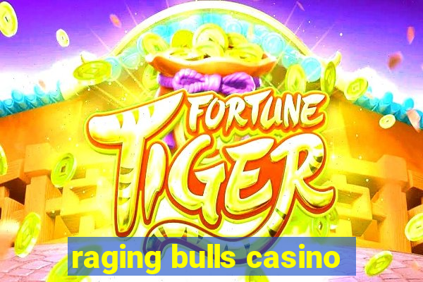 raging bulls casino