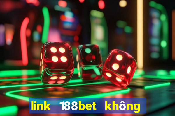 link 188bet không bị chặn