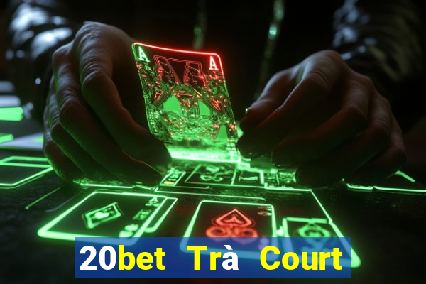 20bet Trà Court Ngưu Bạc