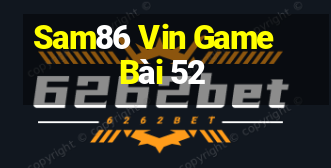 Sam86 Vin Game Bài 52