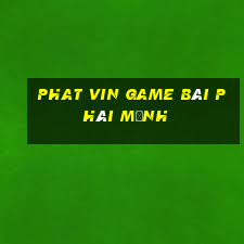 Phat Vin Game Bài Phái Mạnh