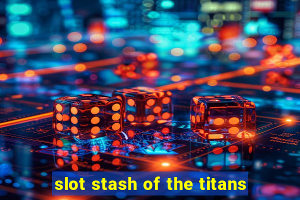 slot stash of the titans