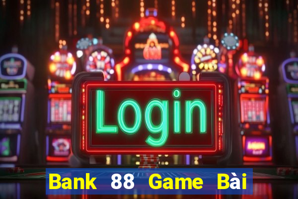 Bank 88 Game Bài Ông Trùm Poker