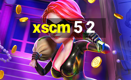 xscm 5 2