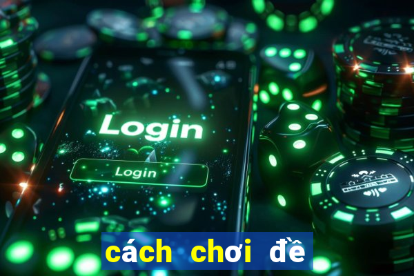 cách chơi đề đầu đuôi