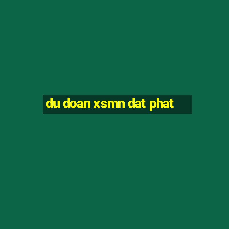 du doan xsmn dat phat