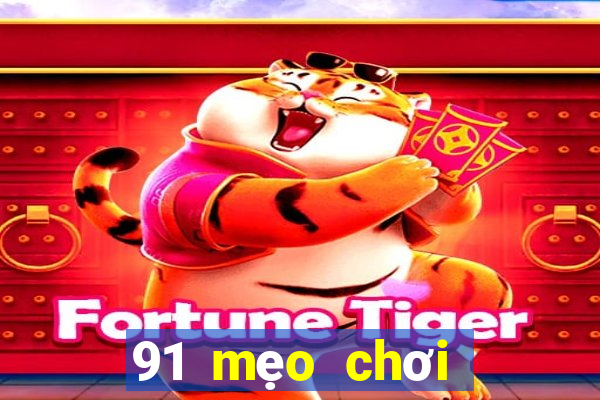 91 mẹo chơi game giải trí