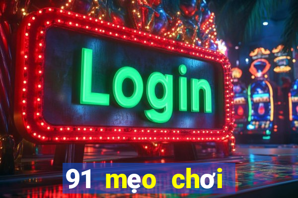 91 mẹo chơi game giải trí