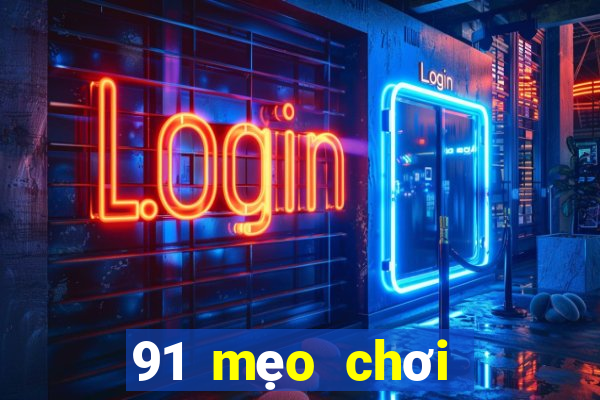 91 mẹo chơi game giải trí