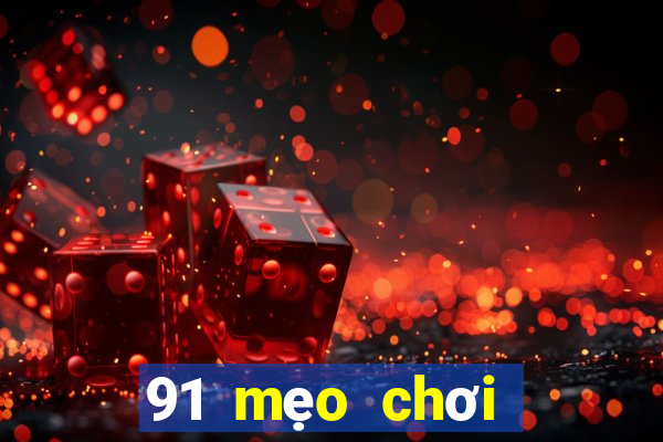 91 mẹo chơi game giải trí