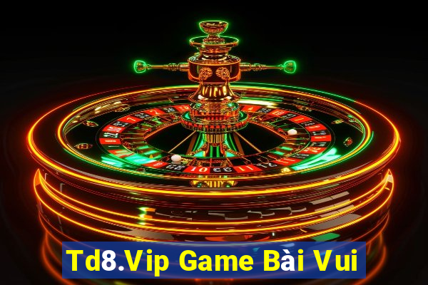 Td8.Vip Game Bài Vui